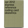 Cpt 2012 Express Reference Coding Card Obstetrics door Not Available