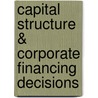 Capital Structure & Corporate Financing Decisions door H. Kent Baker
