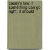 Casey's Law: If Something Can Go Right, It Should door Albert V. Casey