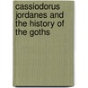 Cassiodorus Jordanes And The History Of The Goths door Arne Soby Christinsen
