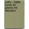 Celtic · Fiddle Tunes für Gitarre mit Tabulatur door Volker Luft