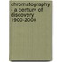 Chromatography - A Century Of Discovery 1900-2000