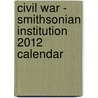 Civil War - Smithsonian Institution 2012 Calendar by Zebra Publishing Corp.