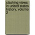 Clashing Views in United States History, Volume 2