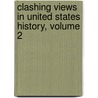 Clashing Views in United States History, Volume 2 door Larry Madaras