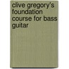 Clive Gregory's Foundation Course For Bass Guitar by Clive Bryn Malcolm Gregory