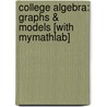 College Algebra: Graphs & Models [With Mymathlab] door Marvin L. Bittinger