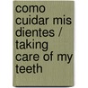 Como Cuidar Mis Dientes / Taking Care Of My Teeth door Terri Degeselle