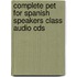 Complete Pet For Spanish Speakers Class Audio Cds