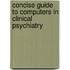 Concise Guide to Computers in Clinical Psychiatry