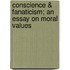 Conscience & Fanaticism; An Essay On Moral Values