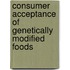 Consumer Acceptance of Genetically Modified Foods
