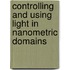 Controlling And Using Light In Nanometric Domains