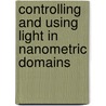Controlling And Using Light In Nanometric Domains door Katharina H. Al-Shamery