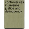 Controversies In Juvenile Justice And Delinquency door Peter J. Benekos
