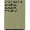 Cours D'Art Et D'Histoire Militaires, Volume 2... door J. Vial