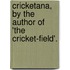 Cricketana, By The Author Of 'The Cricket-Field'.