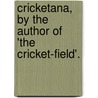 Cricketana, By The Author Of 'The Cricket-Field'. by James Pycroft