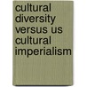 Cultural Diversity Versus Us Cultural Imperialism door Stephanie Rohac
