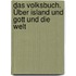 Das Volksbuch. Über Island und Gott und die Welt