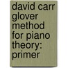 David Carr Glover Method For Piano Theory: Primer door Martha Mier