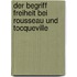 Der Begriff Freiheit Bei Rousseau Und Tocqueville