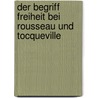 Der Begriff Freiheit Bei Rousseau Und Tocqueville by Andre Schuchardt