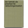 Der Betrieb Als Arbeitsst Tte /Ablauforganisation door Jacob Stuke