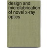 Design And Microfabrication Of Novel X-Ray Optics door Derrick C. Mancini