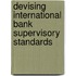 Devising International Bank Supervisory Standards