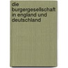 Die Burgergesellschaft In England Und Deutschland by Antje Hellmann