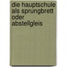Die Hauptschule Als Sprungbrett Oder Abstellgleis by Timo Evers