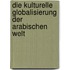 Die Kulturelle Globalisierung Der Arabischen Welt