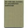 Die Rolle Des Zuckers Im Neuzeitlichen Welthandel by Stephan L. Dtke