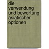 Die Verwendung Und Bewertung Asiatischer Optionen door Christian Genzke