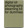 Digital Slr Photography Elearning Kit For Dummies by Mark Holmes