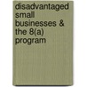 Disadvantaged Small Businesses & The 8(A) Program by James P. Carlson