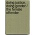 Doing Justice, Doing Gender / The Female Offender