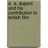 E. A. Dupont And His Contribution To British Film door Paul Matthew St. Pierre