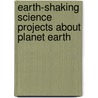 Earth-Shaking Science Projects about Planet Earth door Robert Gardner