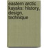 Eastern Arctic Kayaks: History, Design, Technique