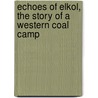Echoes of Elkol, the Story of a Western Coal Camp door Dorothy Wright