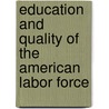 Education And Quality Of The American Labor Force by Libecap Gary Libecap