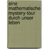 Eine mathematische Mystery-Tour durch unser Leben