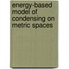 Energy-Based Model Of Condensing On Metric Spaces door Mostafa Zahri