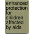 Enhanced Protection For Children Affected By Aids