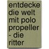 Entdecke Die Welt Mit Polo Propeller - Die Ritter