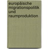 Europäische Migrationspolitik und Raumproduktion door Martin Geiger