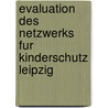 Evaluation Des Netzwerks Fur Kinderschutz Leipzig by Andrea Englisch