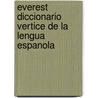 Everest Diccionario Vertice de la Lengua Espanola door Everest